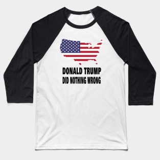 DONALD TRUMP DID NOTHING WRONG Baseball T-Shirt